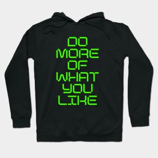 DO MORE OF WHAT YOU LIKE Hoodie